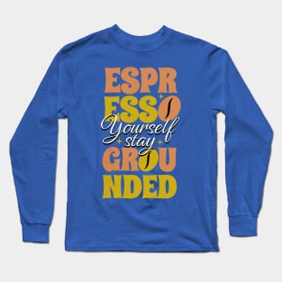 Espresso Yourself Long Sleeve T-Shirt